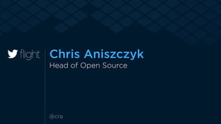 Chris Aniszczyk 
Head of Open Source 
@cra 
 