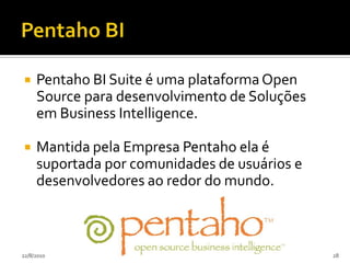 Jasper IntelligenceFuncionalidades adicionadas na versão comercialJasper  Server Consultas ad-hoc e relatórios, dashboards, instaladores adicionais, relatórios e análises de exemplo completas.JasperAnalysisInterface de usuário drag and drop, gráficos interativos, utilitário de gerenciamento do servidor OLAP.Jasper ETLFerramenta de monitorização de jobs, equipe de desenvolvimento, suporte a slowlychangingdimensions.24/07/201024