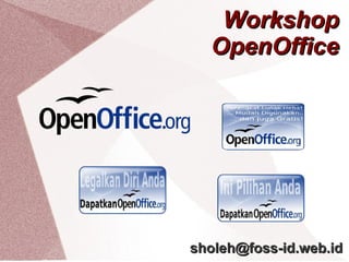 Workshop
OpenOffice

sholeh@foss-id.web.id

 