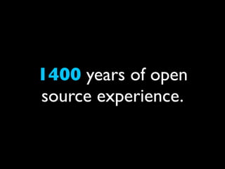 1400 years of open
source experience.
 