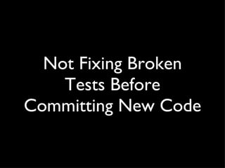 Not Fixing Broken Tests Before Committing New Code 