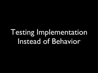 Testing Implementation Instead of Behavior 