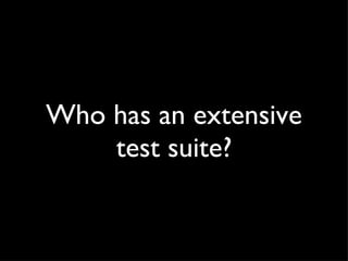 Who has an extensive test suite? 