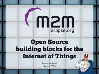 Open Source
building blocks for the
  Internet of Things
        Benjamin	
  Cabé	
  
         JFokus	
  2013	
  
 