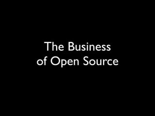 The Business
of Open Source
 