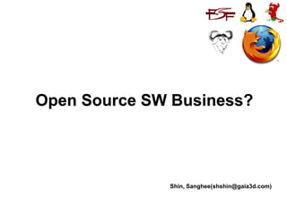 Shin, Sanghee(shshin@gaia3d.com)
Open Source SW Business?
 