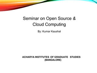 Seminar on Open Source &
Cloud Computing
By: Kumar Kaushal
 