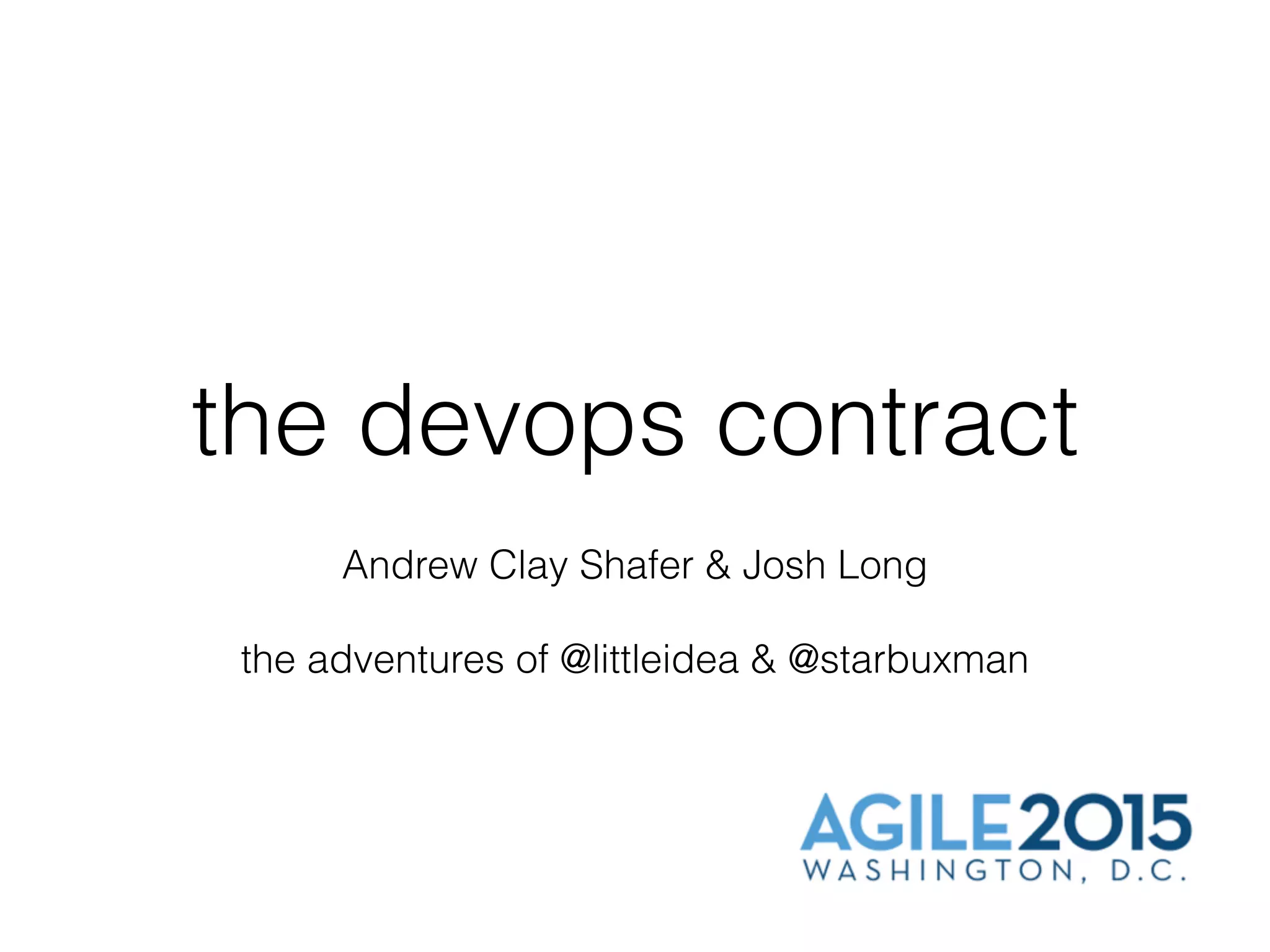 the devops contract
Andrew Clay Shafer & Josh Long
the adventures of @littleidea & @starbuxman
 