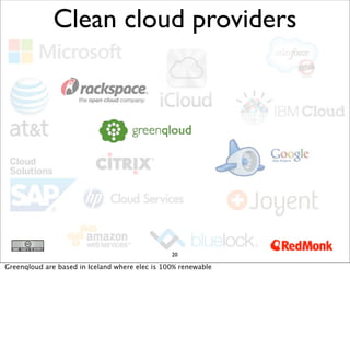Clean cloud providers




                                                20

Greenqloud are based in Iceland where elec i...