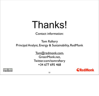 Thanks!
              Contact information:

                    Tom Raftery
Principal Analyst, Energy & Sustainability, Re...