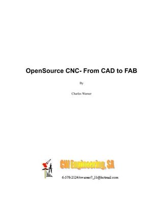 OpenSource CNC- From CAD to FAB
                 By


            Charles Warner
 