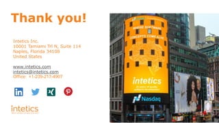 12
Thank you!
Intetics Inc.
10001 Tamiami Trl N, Suite 114
Naples, Florida 34108
United States
www.intetics.com
intetics@intetics.com
Office: +1-239-217-4907
 