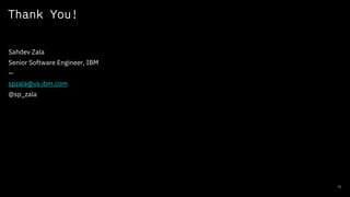 Thank You!
Sahdev Zala
Senior Software Engineer, IBM
—
spzala@us.ibm.com
@sp_zala
11
 