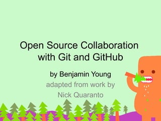Open Source Collaboration
   with Git and GitHub
      by Benjamin Young
     adapted from work by
        Nick Quaranto
 