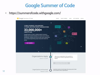 Google Summer of Code
• https://summerofcode.withgoogle.com/
12
 