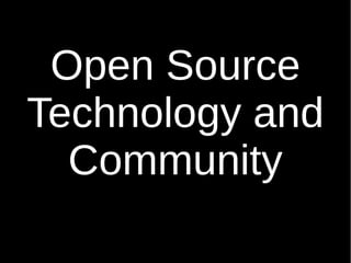 Open Source
Technology and
Community
 