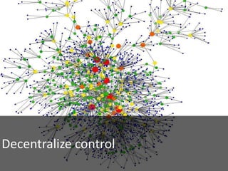 Decentralize control
 