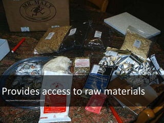 16
Provides access to raw materials
http://www.flickr.com/photos/surfstyle/322293837/
 