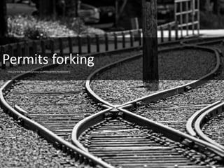 18
Permits forking
http://www.flickr.com/photos/31246066@N04/4648505447/
 