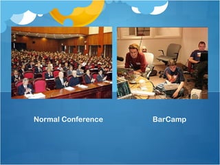 Normal Conference   BarCamp
 