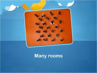Many rooms
 