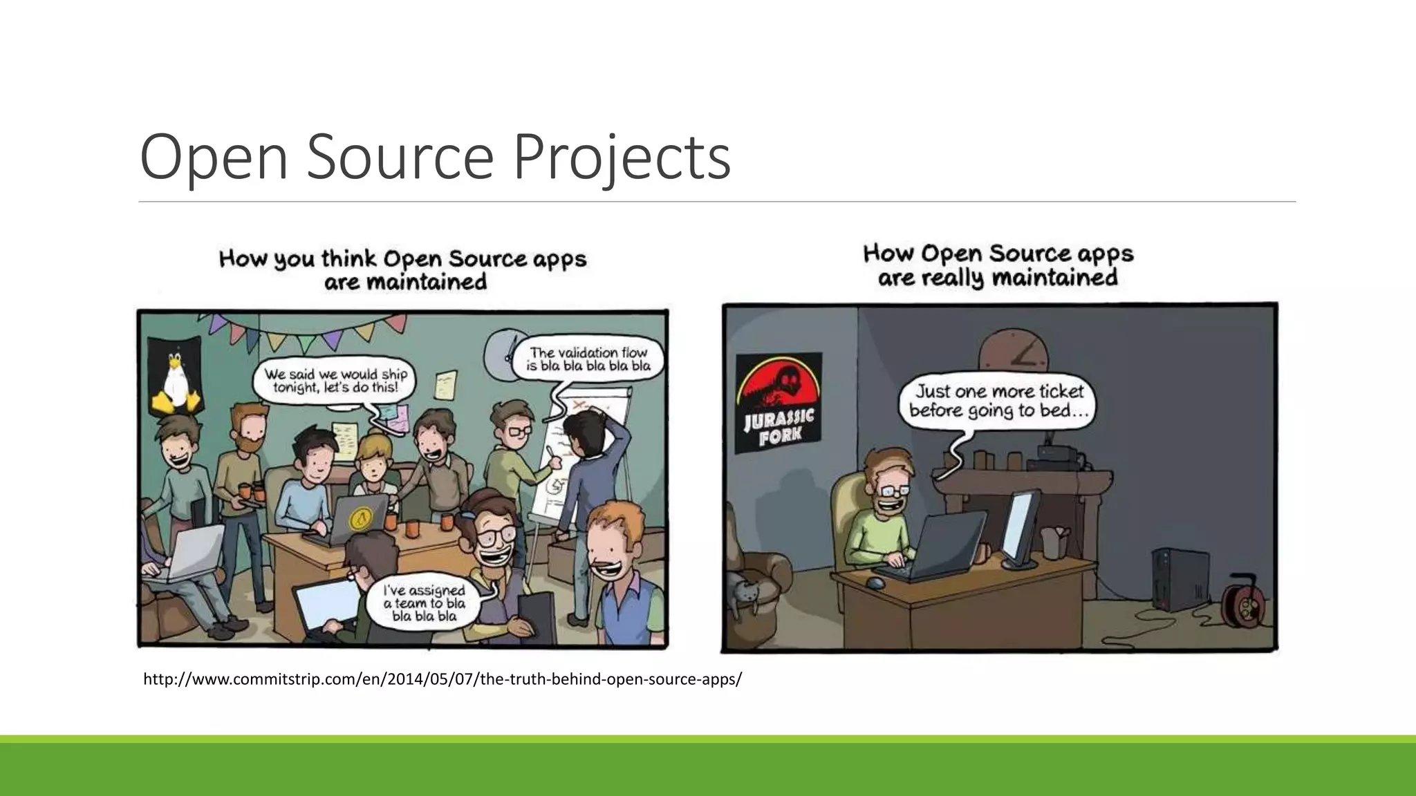 Open Source Projects
http://www.commitstrip.com/en/2014/05/07/the-truth-behind-open-source-apps/
 
