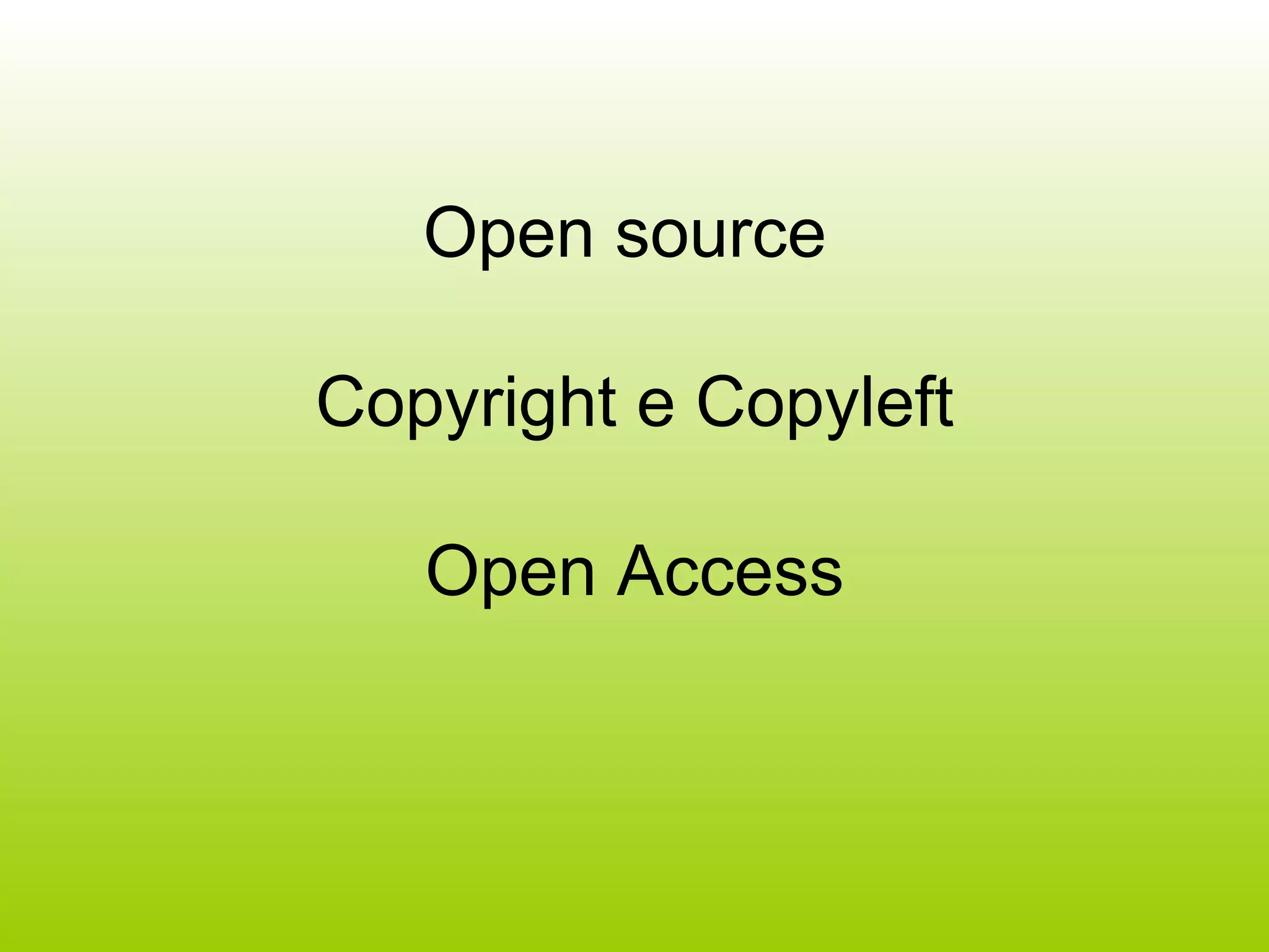 Open source  Copyright e Copyleft Open Access 