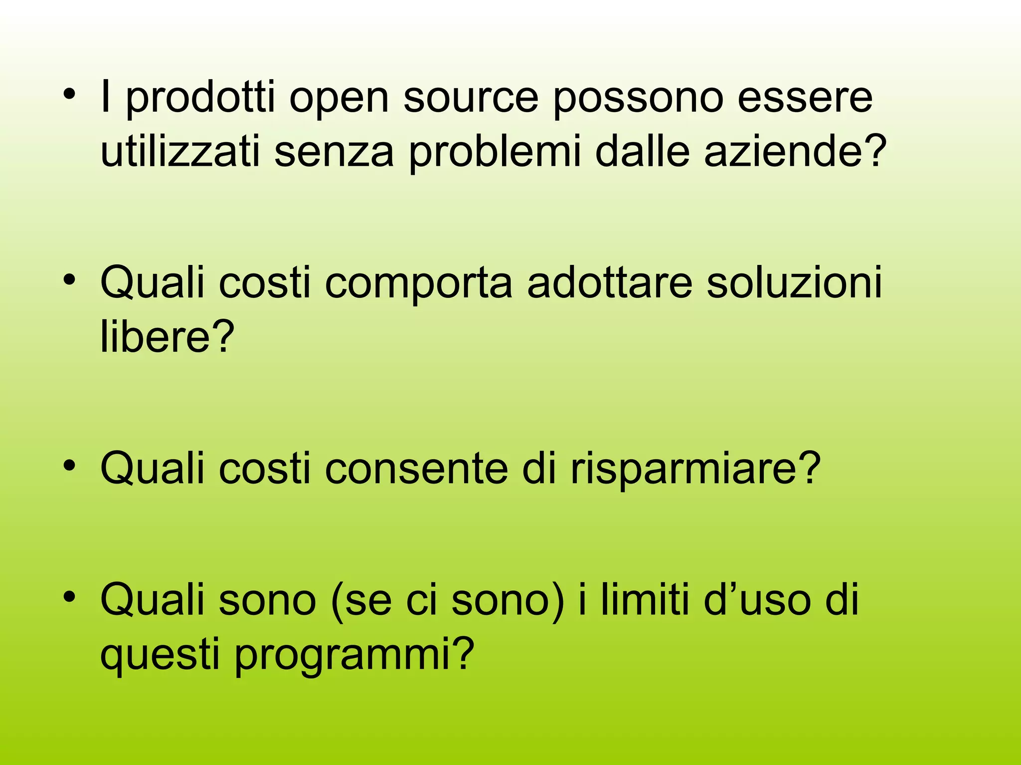I prodotti open source possono essere utilizzati senza problemi dalle aziende? Quali costi comporta adottare soluzioni libere? Quali costi consente di risparmiare? Quali sono (se ci sono) i limiti d’uso di questi programmi? 
