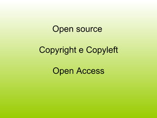 Open source  Copyright e Copyleft Open Access 