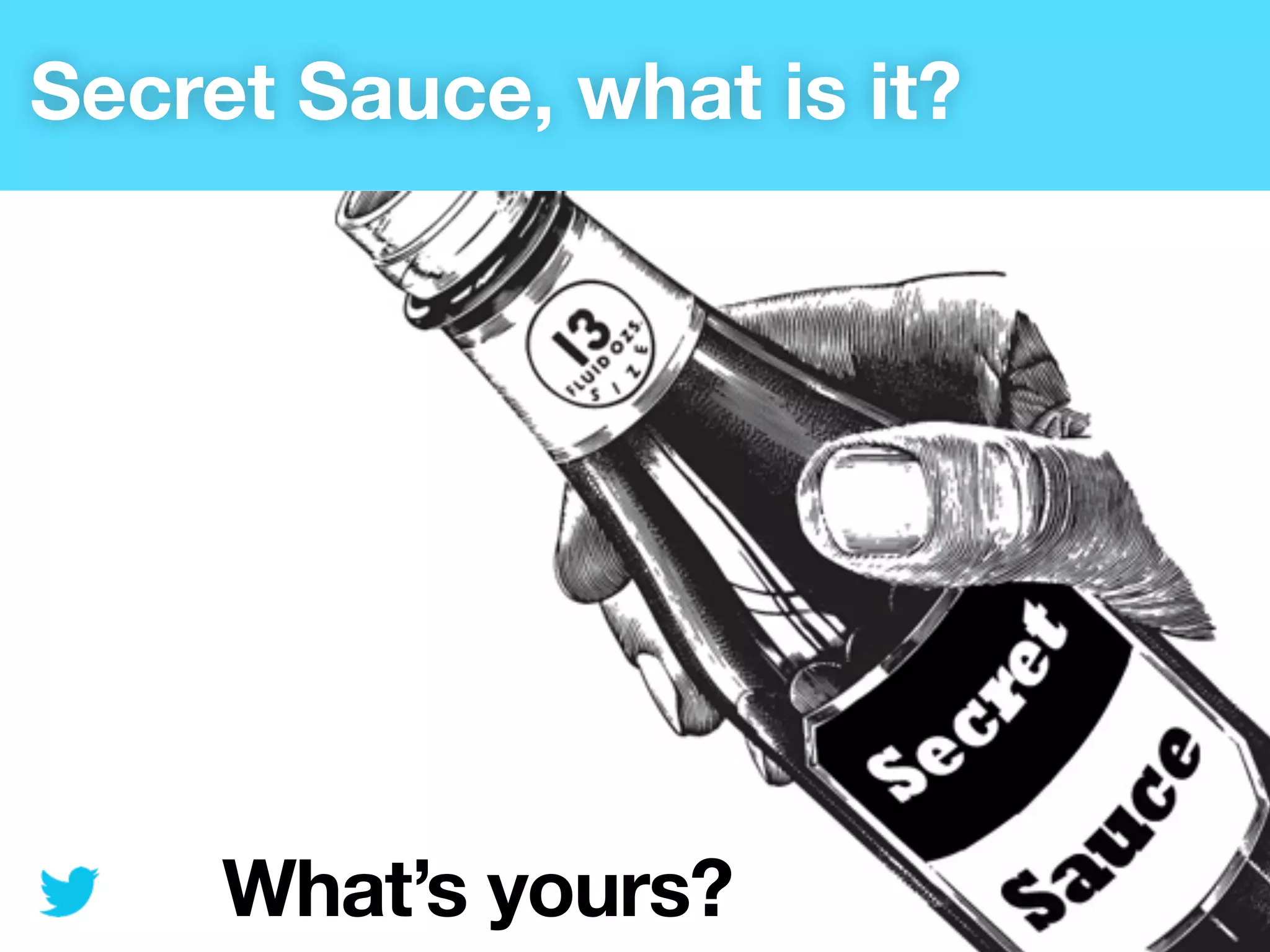 Secret Sauce, what is it?




     What’s yours?
 