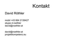 Kontakt
David Röthler
mobil +43 664 2139427
skype d.roethler
david@roethler.at
david@roethler.at
projektkompetenz.eu

 