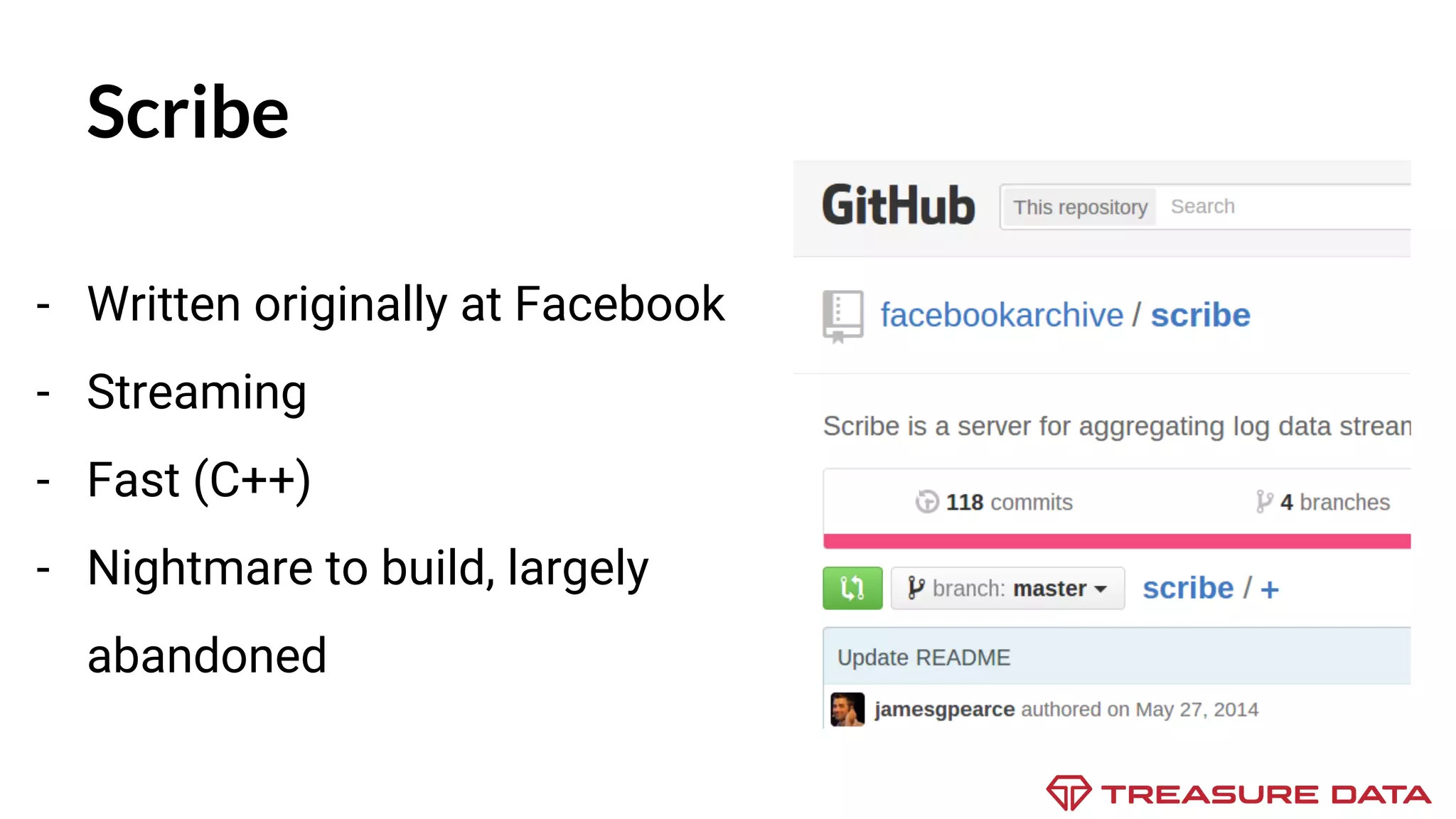 Scribe - Written originally at Facebook - Streaming - Fast (C++) - Nightmare to build, largely abandoned 