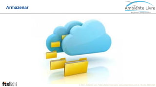 © 2017, Ambiente Livre. Todos direitos reservados. www.ambientelivre.com.br +55 (41) 3308-34383
Armazenar
 