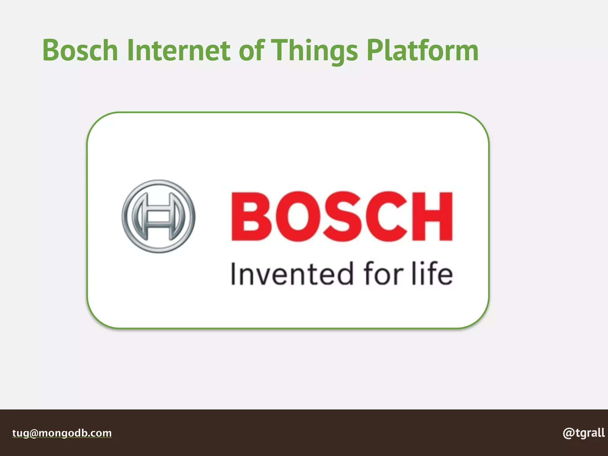 @tgralltug@mongodb.com
Bosch Internet of Things Platform
 