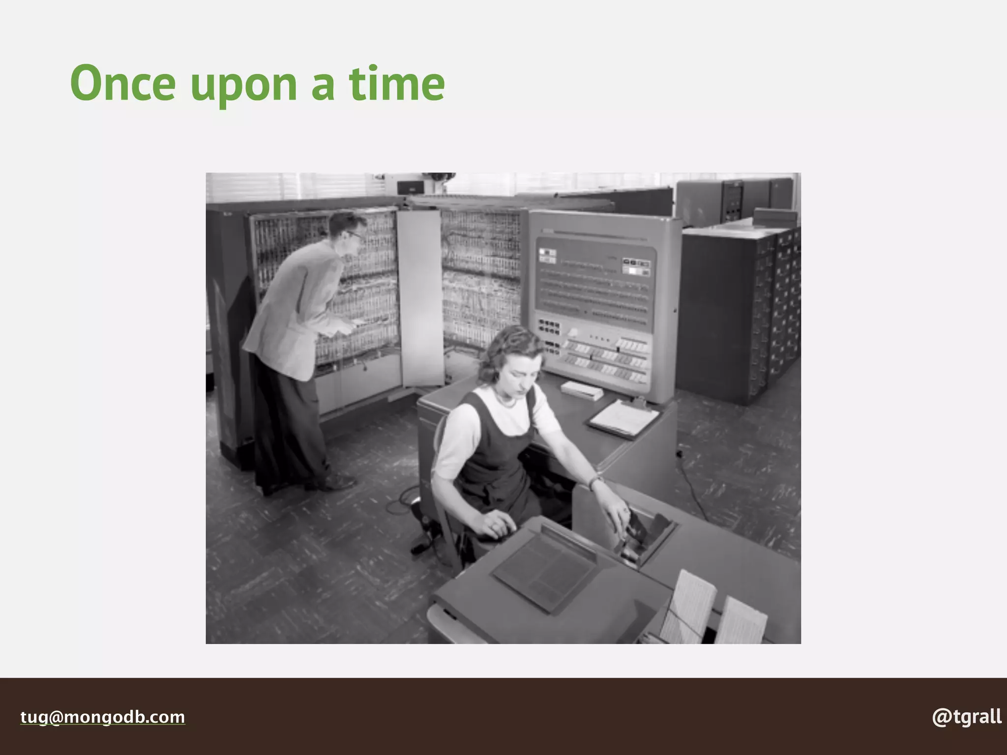 @tgralltug@mongodb.com
Once upon a time
 