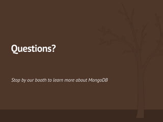 Questions?
Stop by our booth to learn more about MongoDB
 