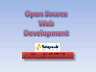 Cell   : +91 - 981 8282 106
Email : sanganaktechnologies@gmail.com
 