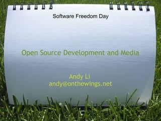 Open Source Development and Media Andy Li  [email_address] Software Freedom Day 
