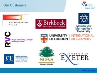 Our Customers




                www.ulcc.ac.uk
 