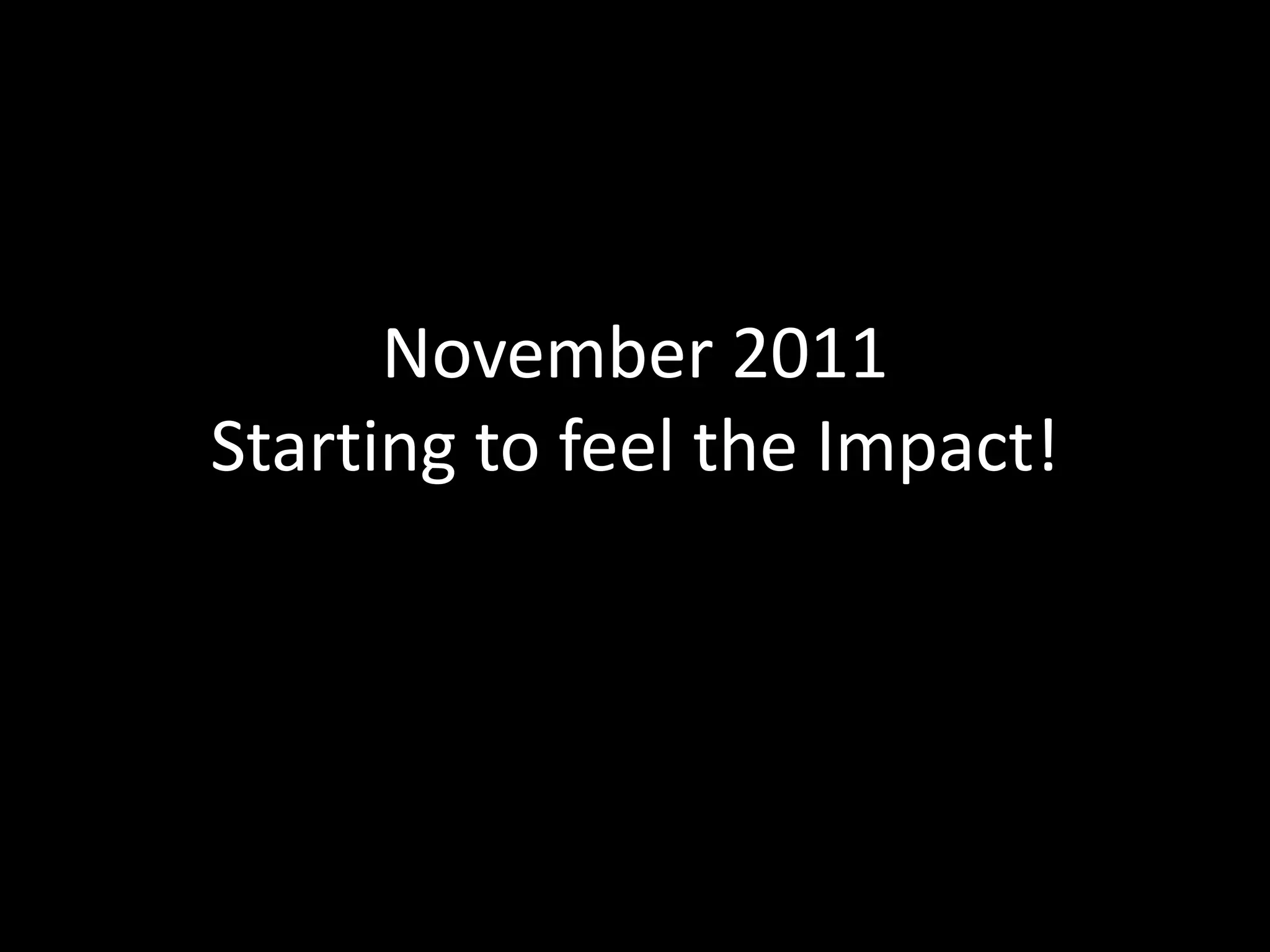 November 2011
Starting to feel the Impact!
 
