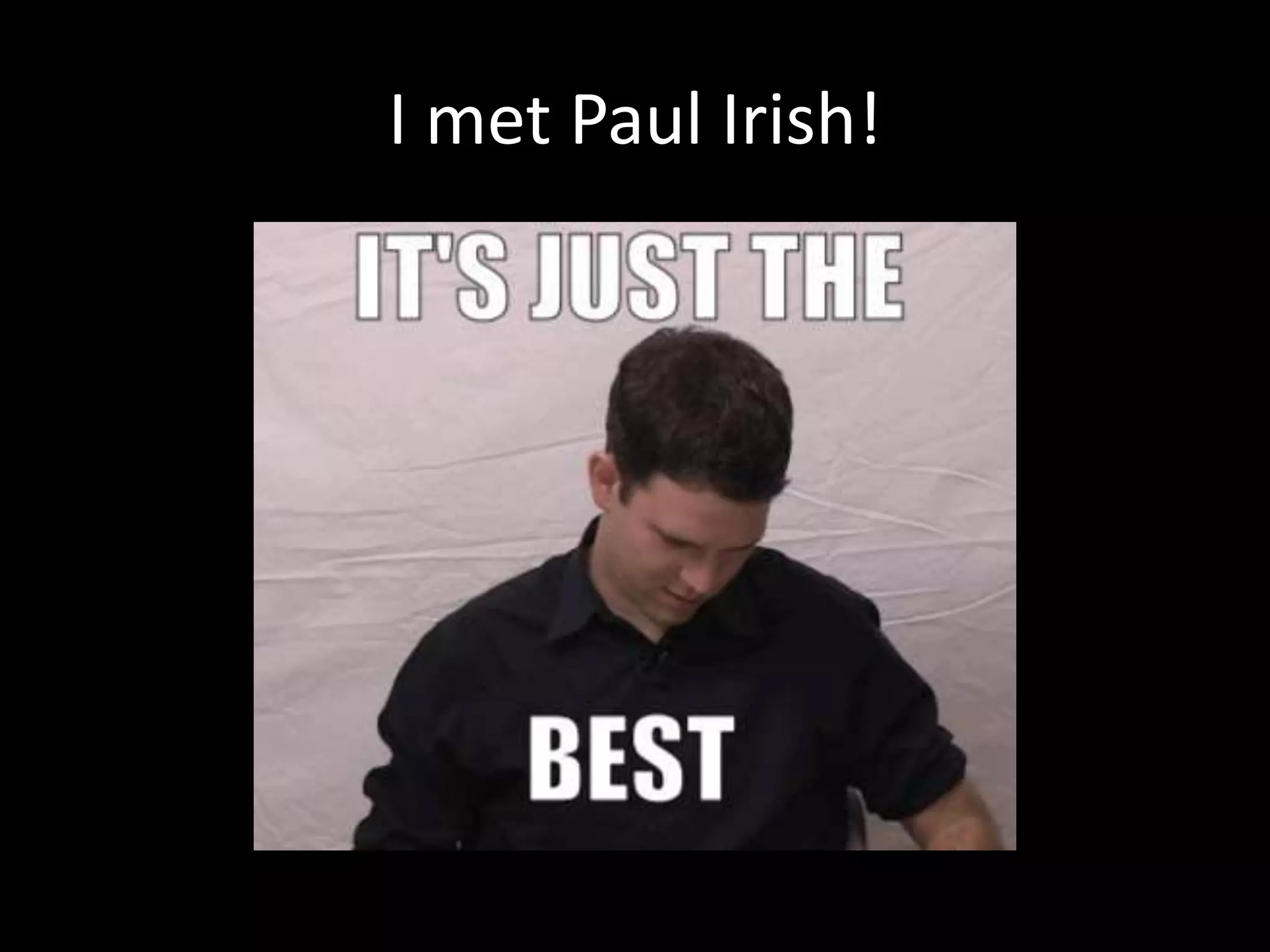 I met Paul Irish!
 