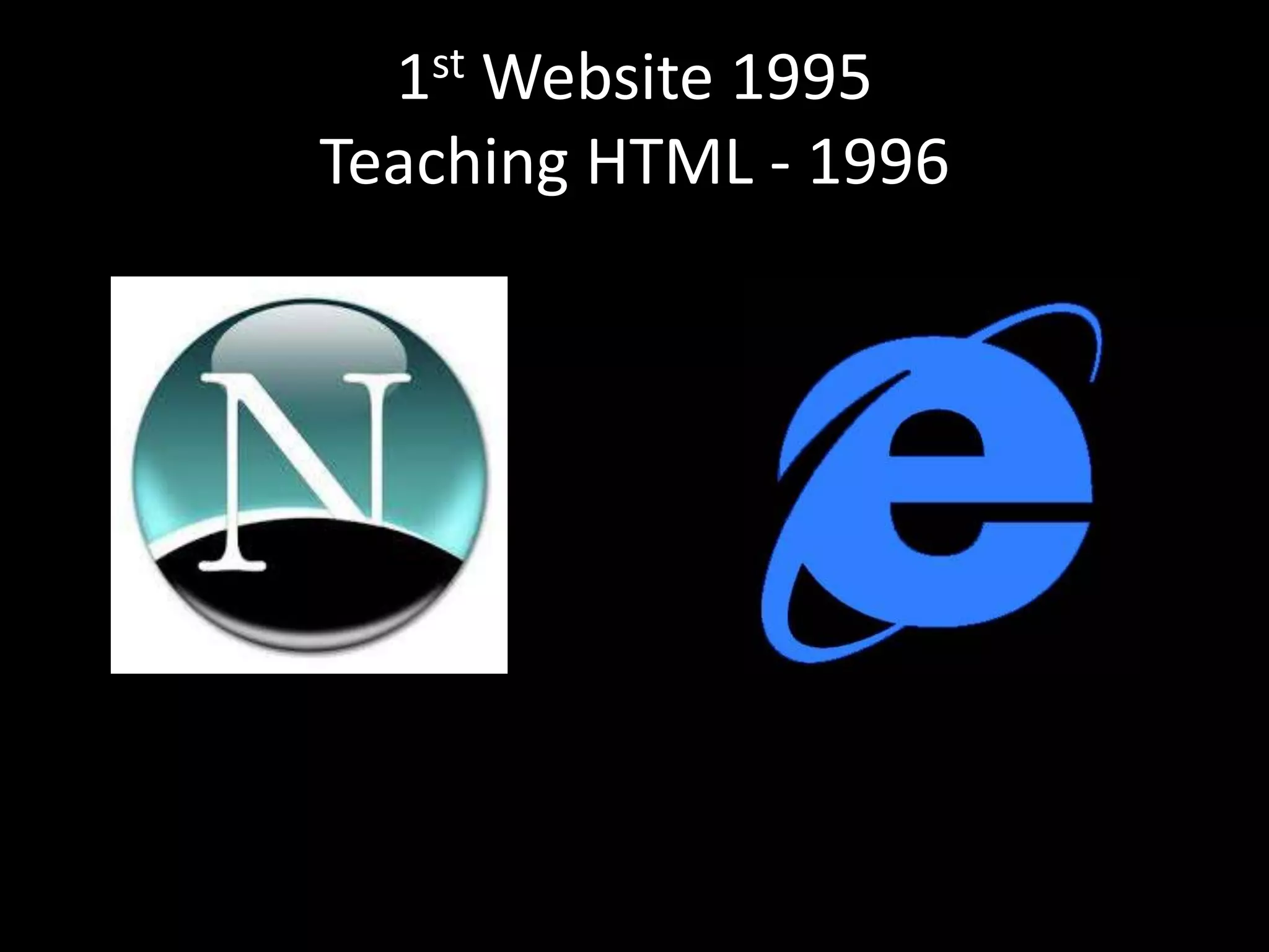 1st Website 1995
Teaching HTML - 1996
 