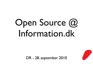 Open Source @
Information.dk

  DR - 28. september 2010
 