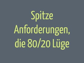 Spitze
Anforderungen,
die 80/20 Lüge

 
