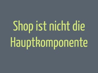 Shop ist nicht die
Hauptkomponente

 