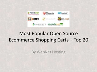 Most Popular Open Source
Ecommerce Shopping Carts – Top 20

         By WebNet Hosting
 