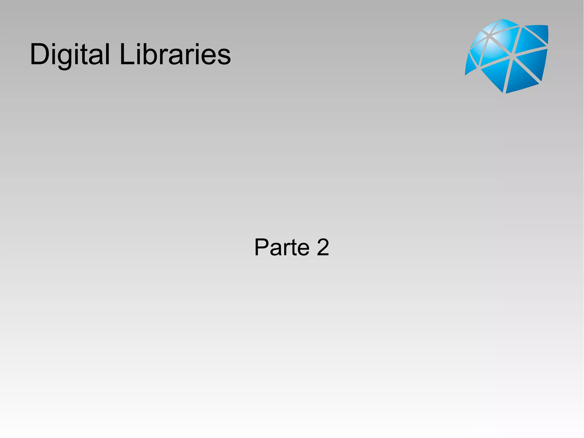Digital Libraries
Parte 2
 