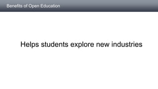 Helps students explore new industries
Benefits of Open Education
 