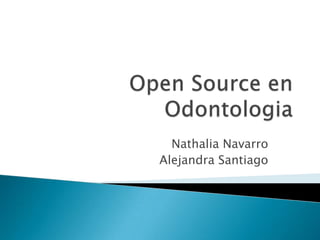 Open Source en Odontologia Nathalia Navarro Alejandra Santiago 
