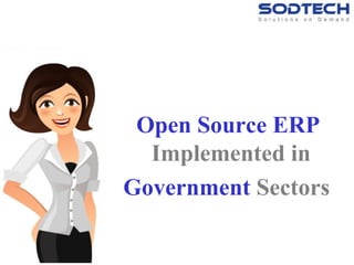 Open Source ERP
Implemented in
Government Sectors
SODTECHseesopportunitiesingovernment's
opensourcesoftwaredrive
 